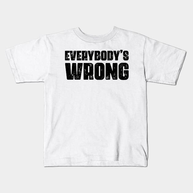 Everybody's Wrong 2 Kids T-Shirt by muskitt